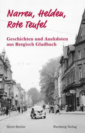 Breiler |  Narren, Helden, Rote Teufel  - Geschichten und Anekdoten aus dem alten Bergisch Gladbach | Buch |  Sack Fachmedien