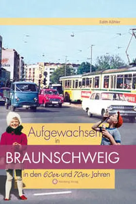 Köhler |  Aufgewachsen in Braunschweig in den 60er und 70er Jahren | Buch |  Sack Fachmedien