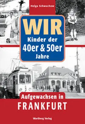 Schwuchow |  Wir. Kinder der 40er und  50er Jahre. Aufgewachsen in Frankfurt | Buch |  Sack Fachmedien
