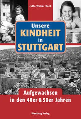 Weber-Bock |  Unsere Kindheit in Stuttgart - Aufgewachsen in den 40er & 50er Jahren | Buch |  Sack Fachmedien