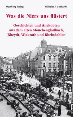 Gerhards |  Was die Niers uns flüstert - Geschichten und Anekdoten aus dem alten Mönchengladbach, Reydt und Wichrath | Buch |  Sack Fachmedien