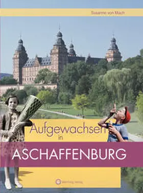 Mach |  Aufgewachsen in Aschaffenburg in den 50er und 60er und 70er Jahren | Buch |  Sack Fachmedien
