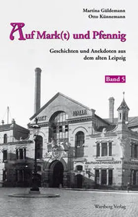 Güldemann / Künnemann |  Geschichten und Anekdoten aus dem alten Leipzig 05. Auf Mark(t) und Pfennig | Buch |  Sack Fachmedien