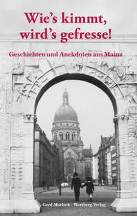 Morlock |  Wie's kimmt, wird's gefresse! Geschichten und Anekdoten aus Mainz | Buch |  Sack Fachmedien