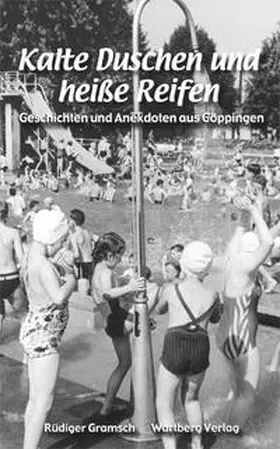 Gramsch |  Kalte Duschen und heiße Reifen - Geschichten und Anekdoten aus Göppingen | Buch |  Sack Fachmedien