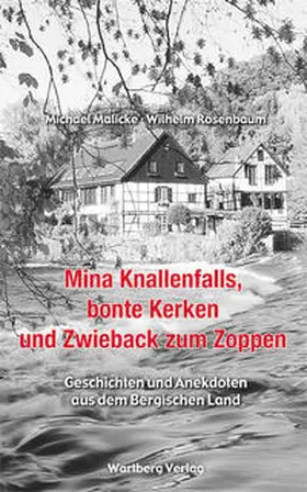 Malicke / Rosenbaum |  Mina Knallenfalls, bonte Kerken und Zwieback zum Zoppen - Geschichten und Anekdoten aus dem Bergischen Land | Buch |  Sack Fachmedien