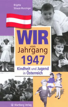 Strauss-Wurzinger |  Wir vom Jahrgang 1947 - Kindheit und Jugend in Österreich | Buch |  Sack Fachmedien