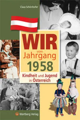Schönhofer |  Wir vom Jahrgang 1958 - Kindheit und Jugend in Österreich | Buch |  Sack Fachmedien