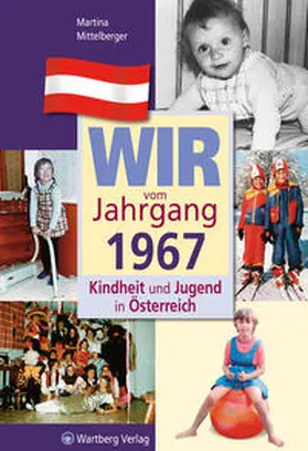 Mittelberger |  Wir vom Jahrgang 1967 - Kindheit und Jugend in Österreich | Buch |  Sack Fachmedien
