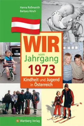 Roßmanith / Hirsch |  Wir vom Jahrgang 1973 - Kindheit und Jugend in Österreich | Buch |  Sack Fachmedien