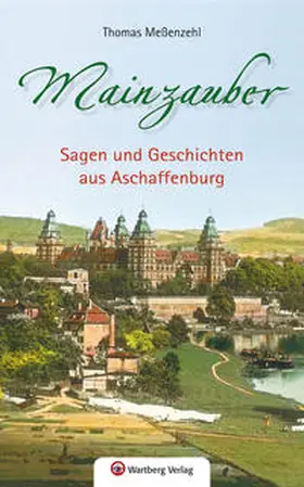 Meßenzehl |  Mainzauber - Sagen und Geschichten aus Aschaffenburg | Buch |  Sack Fachmedien