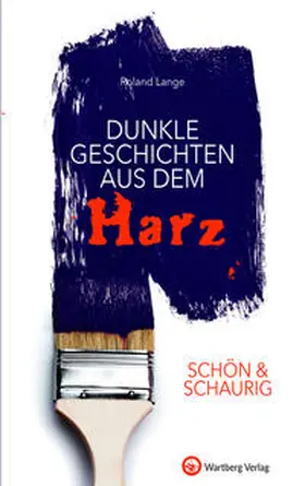 Lange |  SCHÖN & SCHAURIG - Dunkle Geschichten aus dem Harz | Buch |  Sack Fachmedien
