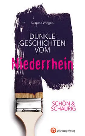 Wingels |  SCHÖN & SCHAURIG - Dunkle Geschichten vom Niederrhein | Buch |  Sack Fachmedien