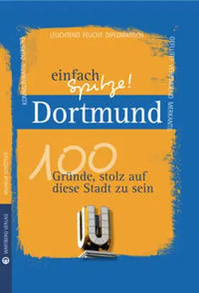 Schöttler |  Dortmund - einfach Spitze! 100 Gründe, stolz auf diese Stadt zu sein | Buch |  Sack Fachmedien