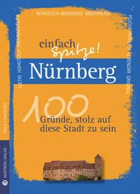 Dingeldey |  Nürnberg - einfach Spitze! 100 Gründe, stolz auf diese Stadt zu sein | Buch |  Sack Fachmedien