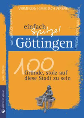 Trzeciok |  Göttingen - einfach Spitze! 100 Gründe, stolz auf diese Stadt zu sein | Buch |  Sack Fachmedien