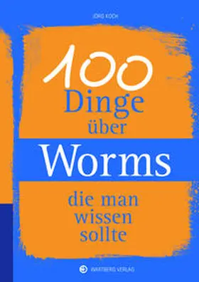 Koch |  100 Dinge über Worms, die man wissen sollte | Buch |  Sack Fachmedien