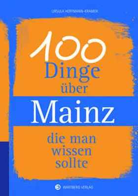 Hoffmann-Kramer |  100 Dinge über Mainz, die man wissen sollte | Buch |  Sack Fachmedien