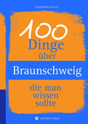 Schulze |  100 Dinge über Braunschweig, die man wissen sollte | Buch |  Sack Fachmedien