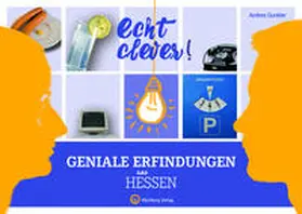 Gunkler |  Echt clever! Geniale Erfindungen aus Hessen | Buch |  Sack Fachmedien
