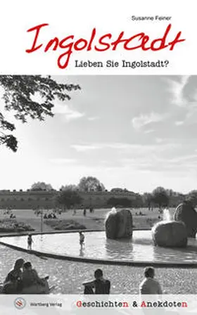 Feiner |  Lieben Sie Ingolstadt? | Buch |  Sack Fachmedien