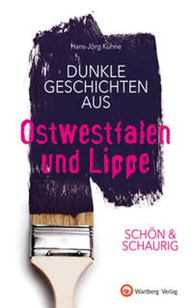 Kühne |  SCHÖN & SCHAURIG - Dunkle Geschichten aus Ostwestfalen und Lippe | Buch |  Sack Fachmedien