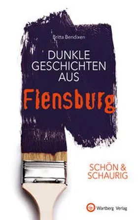 Bendixen |  SCHÖN & SCHAURIG - Dunkle Geschichten aus Flensburg | Buch |  Sack Fachmedien