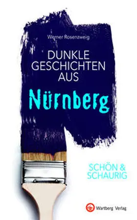 Rosenzweig |  SCHÖN & SCHAURIG - Dunkle Geschichten aus Nürnberg | Buch |  Sack Fachmedien