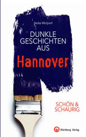 Wolpert |  SCHÖN & SCHAURIG - Dunkle Geschichten aus Hannover | Buch |  Sack Fachmedien