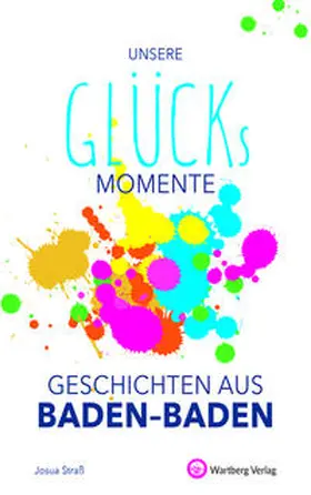 Straß |  Unsere Glücksmomente - Geschichten aus Baden-Baden | Buch |  Sack Fachmedien
