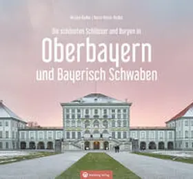 Radke |  Oberbayern und Bayerisch Schwaben - Die schönsten Schlösser und Burgen | Buch |  Sack Fachmedien