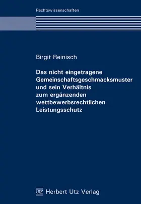 Reinisch |  Das nicht eingetragene Gemeinschaftsgeschmacksmuster und sein Verhältnis zum ergänzenden wettbewerbsrechtlichen Leistungsschutz | Buch |  Sack Fachmedien