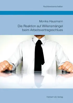 Hausmann |  Die Reaktion auf Willensmängel beim Arbeitsvertragsschluss | Buch |  Sack Fachmedien