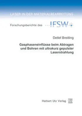 Breitling |  Gasphaseneinflüsse beim Abtragen und Bohren mit ultrakurz gepulster Laserstrahlung | Buch |  Sack Fachmedien
