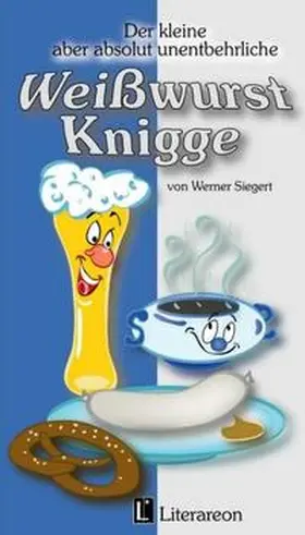 Siegert |  Der kleine aber absolut unentbehrliche Weißwurst-Knigge | Buch |  Sack Fachmedien