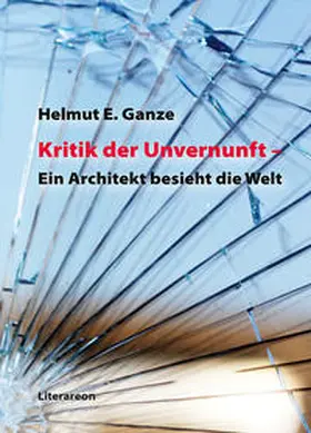 Ganze |  Kritik der Unvernunft – Ein Architekt besieht die Welt | Buch |  Sack Fachmedien