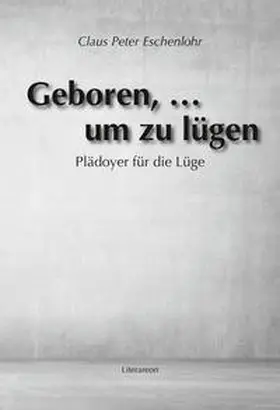 Eschenlohr |  Geboren, … um zu lügen | Buch |  Sack Fachmedien