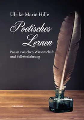 Hille |  Poetisches Lernen – Poesie zwischen Wissenschaft und Selbsterfahrung | Buch |  Sack Fachmedien
