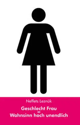 Leznük |  Geschlecht Frau = Wahnsinn hoch unendlich | Buch |  Sack Fachmedien
