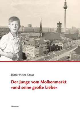 Heinz-Senss |  Der Junge vom Molkenmarkt »und seine große Liebe« | Buch |  Sack Fachmedien