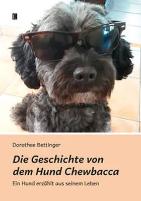 Bettinger |  Die Geschichte von dem Hund Chewbacca | Buch |  Sack Fachmedien