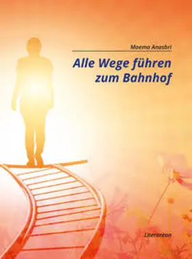 Anasbri |  Alle Wege führen zum Bahnhof | Buch |  Sack Fachmedien