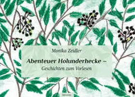 Zeidler |  Abenteuer Holunderhecke – Geschichten zum Vorlesen | Buch |  Sack Fachmedien