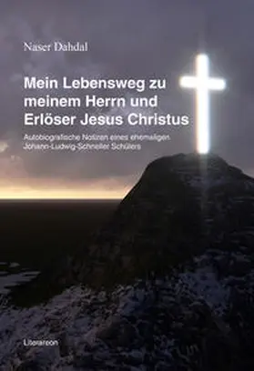 Dahdal / Dah?da¯l |  Mein Lebensweg zu meinem Herrn und Erlöser Jesus Christus | Buch |  Sack Fachmedien