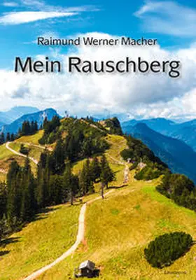 Macher | Mein Rauschberg | Buch | 978-3-8316-2350-1 | sack.de