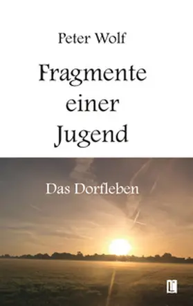 Wolf |  Fragmente einer Jugend - Das Dorfleben | Buch |  Sack Fachmedien