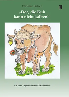 Pietsch |  'Doc, die Kuh kann nicht kalben!' | Buch |  Sack Fachmedien