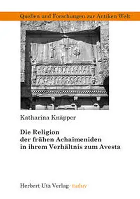 Knäpper |  Die Religion der frühen Achaimeniden in ihrem Verhältnis zum Avesta | Buch |  Sack Fachmedien
