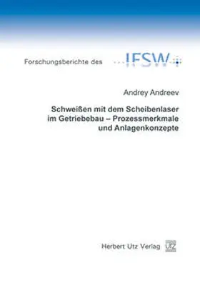 Andreev |  Schweißen mit dem Scheibenlaser im Getriebebau – Prozessmerkmale und Anlagenkonzepte | Buch |  Sack Fachmedien
