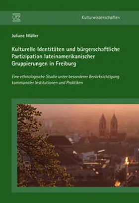 Müller |  Kulturelle Identitäten und bürgerschaftliche Partizipation lateinamerikanischer Gruppierungen in Freiburg | Buch |  Sack Fachmedien